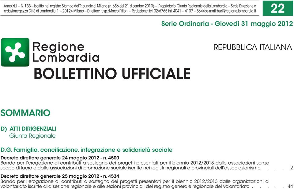 it 22 Serie Ordinaria - Giovedì 31 maggio 2012 BOLLETTINO UFFICIALE REPUBBLICA ITALIANA SOMMARIO D) ATTI DIRIGENZIALI Giunta Regionale D.G. Famiglia, conciliazione, integrazione e solidarietà sociale Decreto direttore generale 24 maggio 2012 - n.