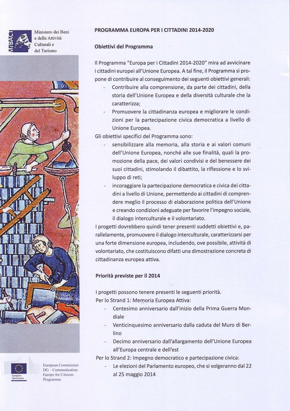 A tal fine,il Programma ponedi contribui : re al conseguimento deiseguenti obiettivigenerali Contribuire da partedei cittadini,della allacomprensione, c h el a s t o r i ad e l l ' U n i o ne europea