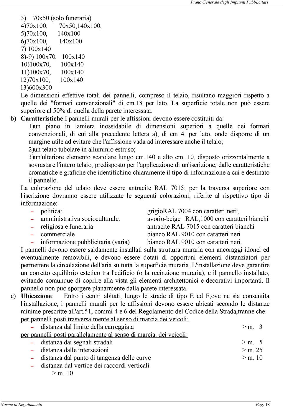 La superficie totale non può essere superiore al 50% di quella della parete interessata.