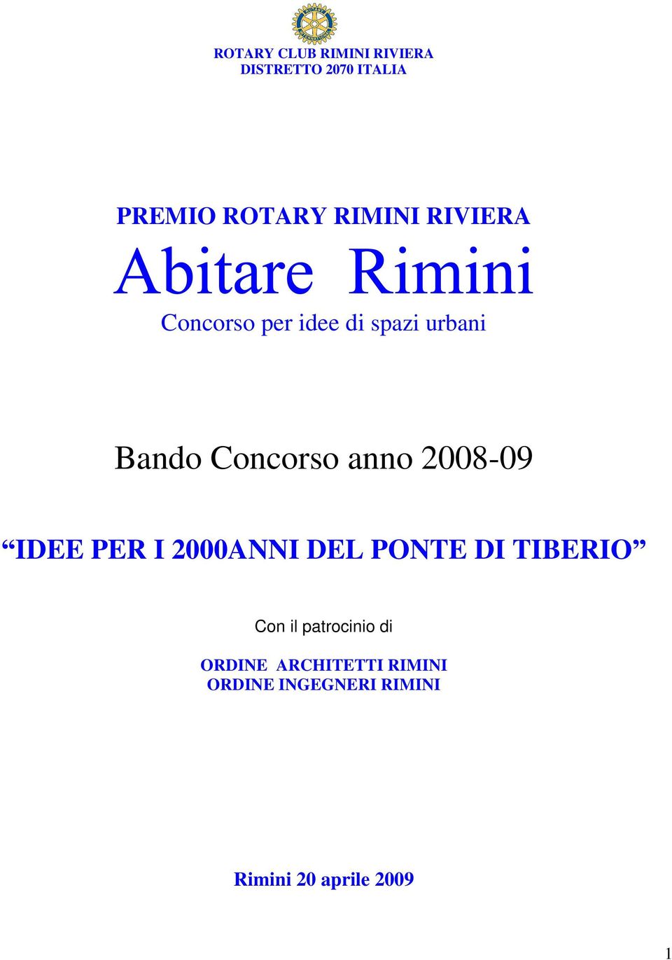 2008-09 IDEE PER I 2000ANNI DEL PONTE DI TIBERIO Con il patrocinio