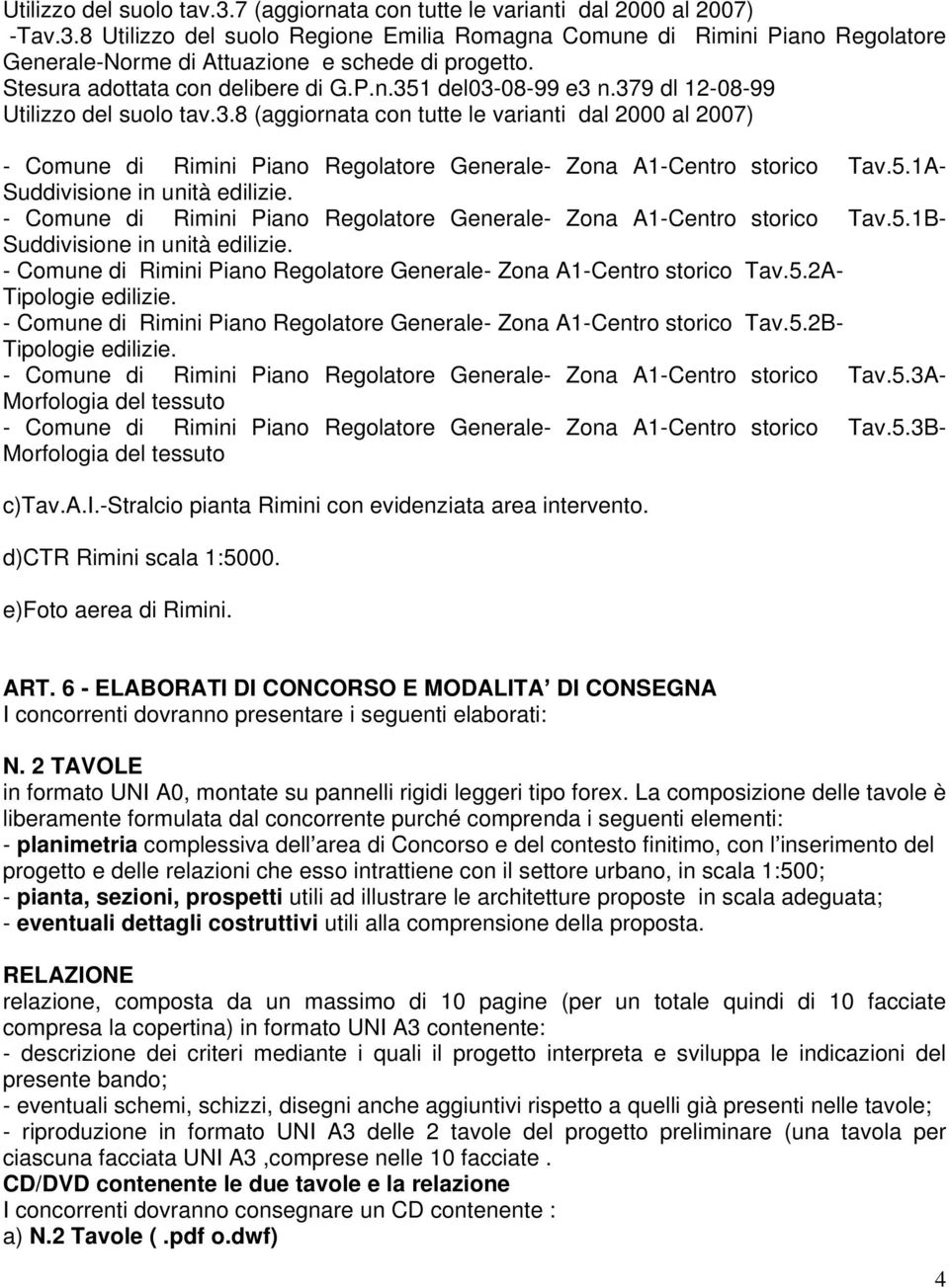 5.1A- Suddivisione in unità edilizie. - Comune di Rimini Piano Regolatore Generale- Zona A1-Centro storico Tav.5.1B- Suddivisione in unità edilizie.