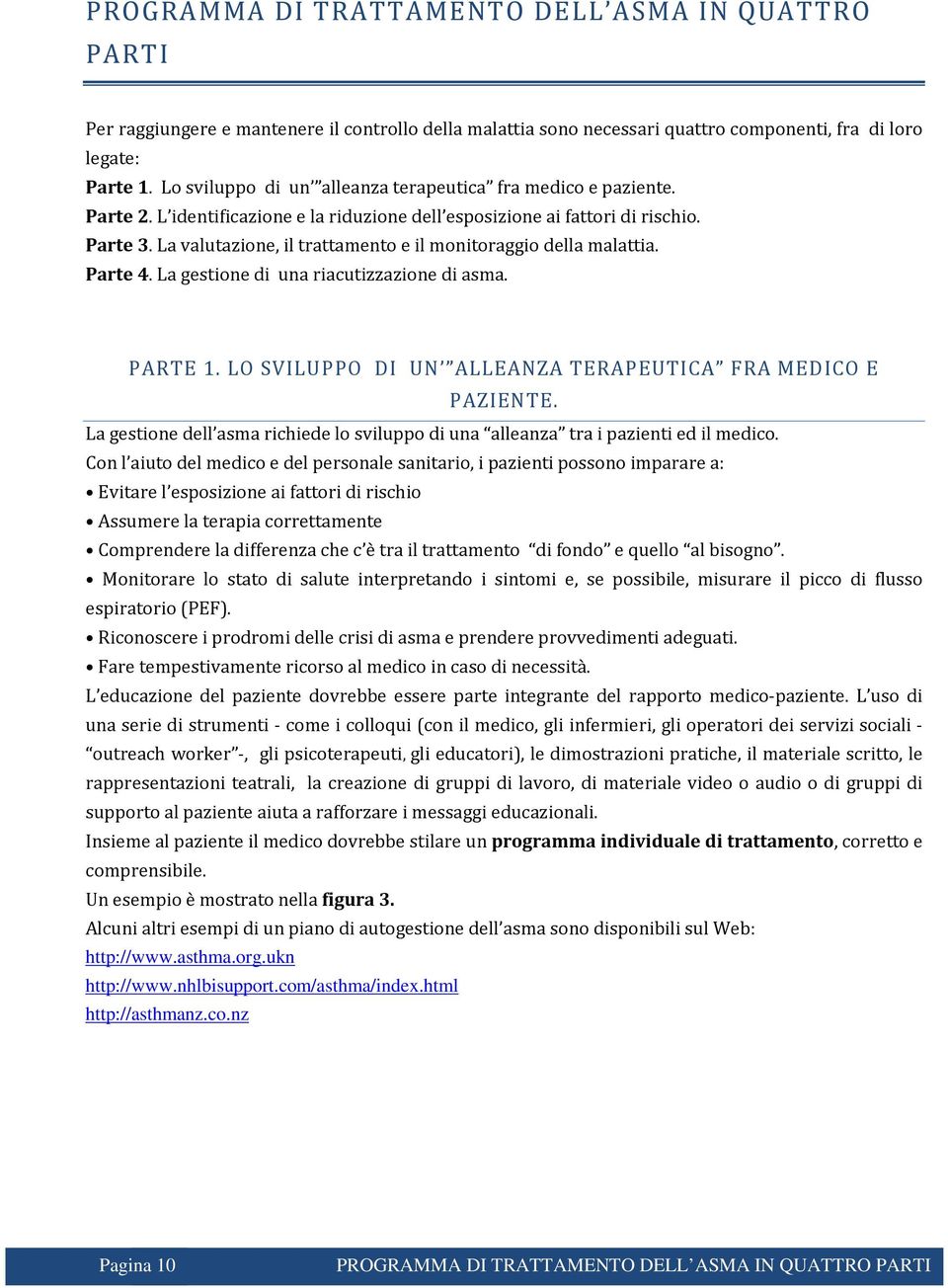 La valutazione, il trattamento e il monitoraggio della malattia. Parte 4. La gestione di una riacutizzazione di asma. PARTE 1. LO SVILUPPO DI UN ALLEANZA TERAPEUTICA FRA MEDICO E PAZIENTE.