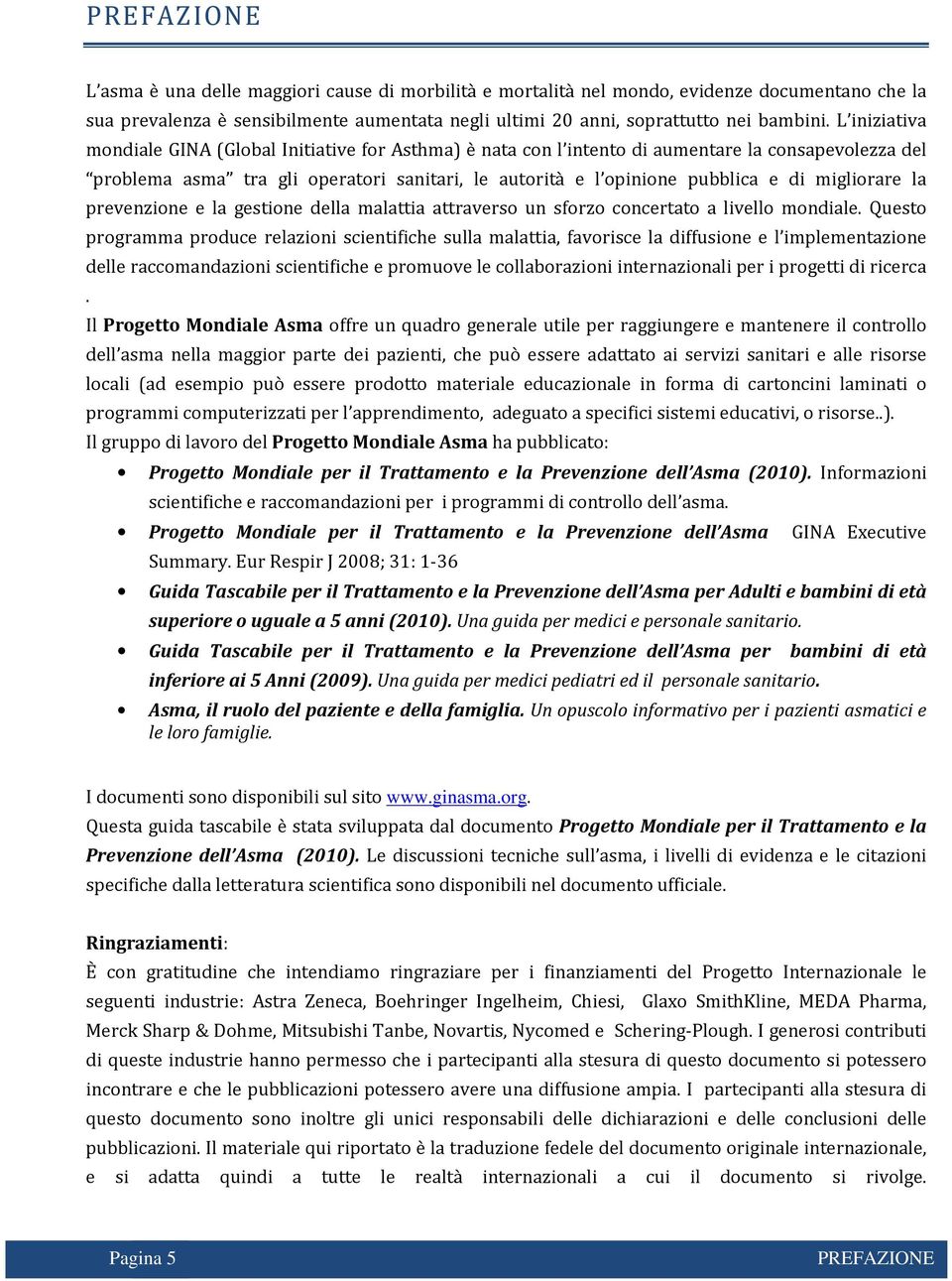 migliorare la prevenzione e la gestione della malattia attraverso un sforzo concertato a livello mondiale.