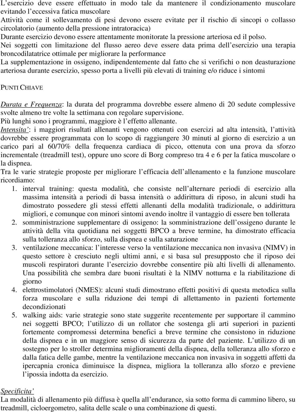 Nei soggetti con limitazione del flusso aereo deve essere data prima dell esercizio una terapia broncodilatatrice ottimale per migliorare la performance La supplementazione in ossigeno,