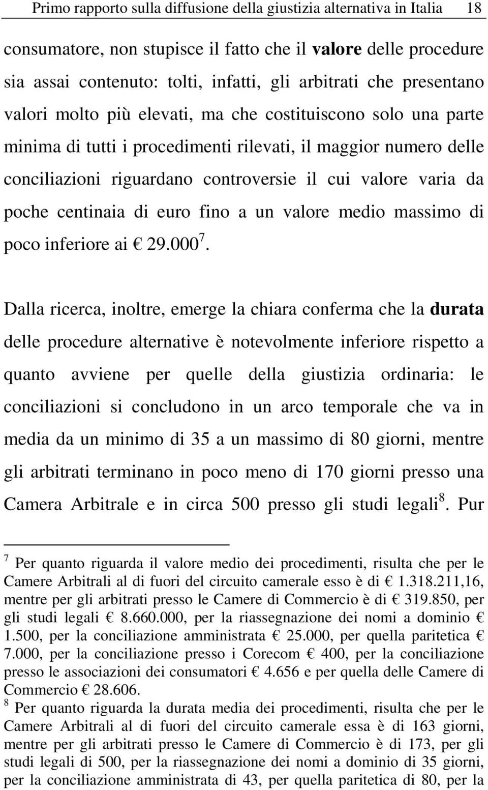 poche centinaia di euro fino a un valore medio massimo di poco inferiore ai 29.000 7.