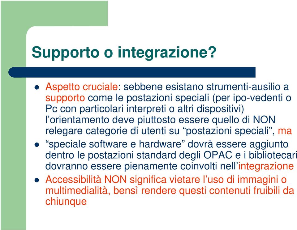 altri dispositivi) l orientamento deve piuttosto essere quello di NON relegare categorie di utenti su postazioni speciali, ma speciale software e