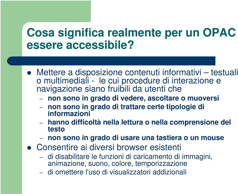 sono in grado di vedere, ascoltare o muoversi non sono in grado di trattare certe tipologie di informazioni hanno difficoltà nella lettura o nella