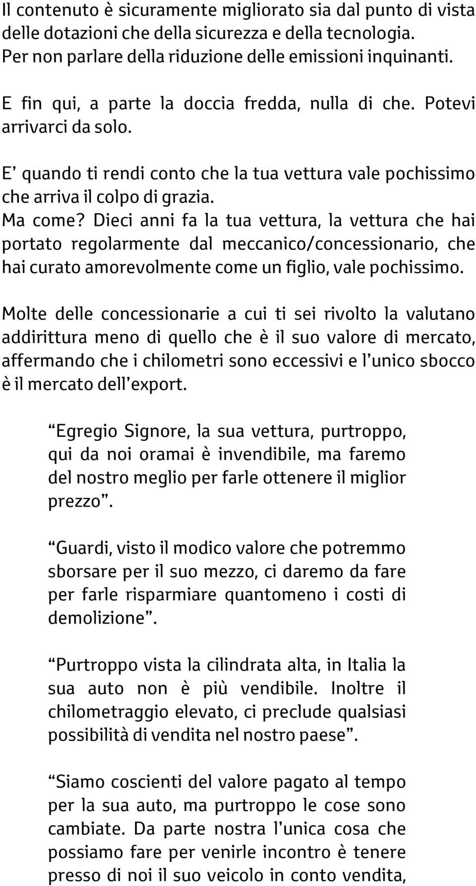 Dieci anni fa la tua vettura, la vettura che hai portato regolarmente dal meccanico/concessionario, che hai curato amorevolmente come un figlio, vale pochissimo.