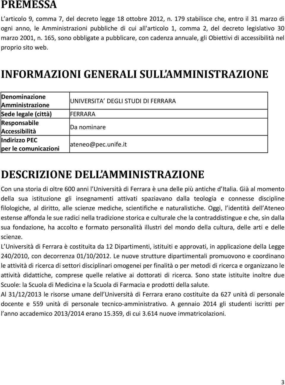 165, sono obbligate a pubblicare, con cadenza annuale, gli Obiettivi di accessibilità nel proprio sito web.