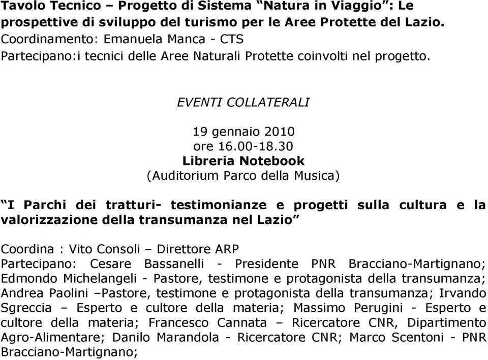 30 Libreria Notebook (Auditorium Parco della Musica) I Parchi dei tratturi- testimonianze e progetti sulla cultura e la valorizzazione della transumanza nel Lazio Coordina : Vito Consoli Direttore