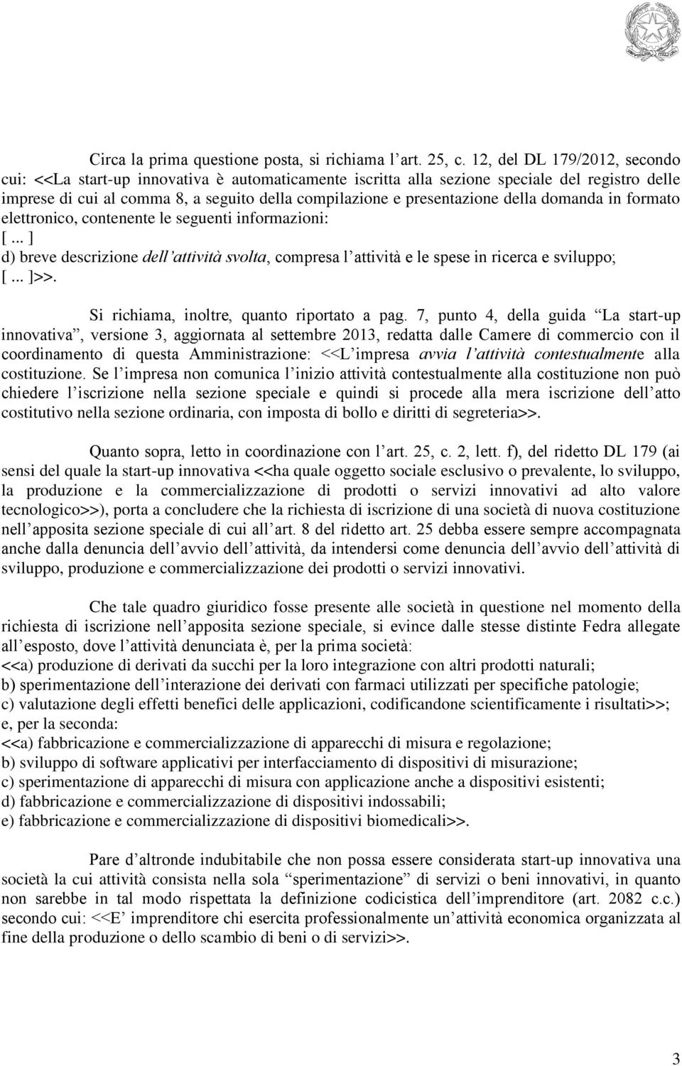 della domanda in formato elettronico, contenente le seguenti informazioni: [... ] d) breve descrizione dell attività svolta, compresa l attività e le spese in ricerca e sviluppo; [... ]>>.