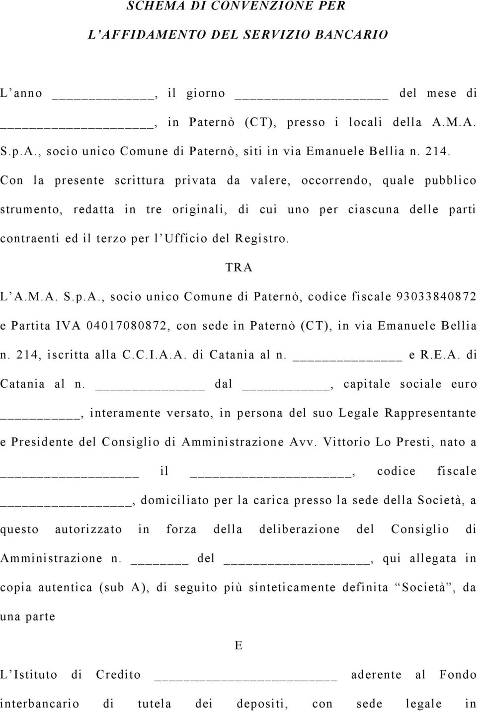 TRA L A.M.A. S.p.A., socio unico Comune di Paternò, codice fiscale 93033840872 e Partita IVA 04017080872, con sede in Paternò (CT), in via Emanuele Bellia n. 214, iscritta alla C.C.I.A.A. di Catania al n.