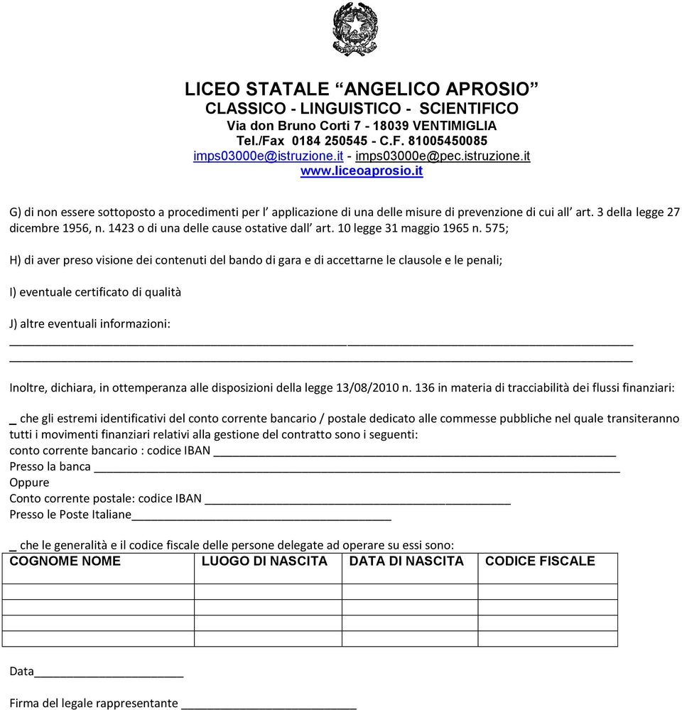 575; H) di aver preso visione dei contenuti del bando di gara e di accettarne le clausole e le penali; I) eventuale certificato di qualità J) altre eventuali informazioni: Inoltre, dichiara, in