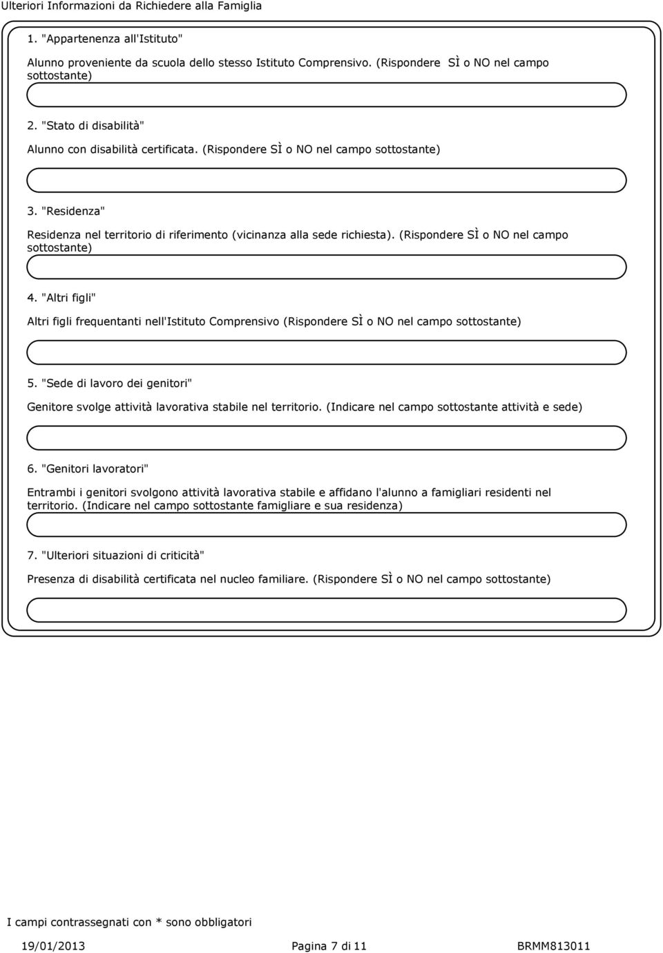 (Rispondere SÌ o nel campo sottostante) 4. "Altri figli" Altri figli frequentanti nell'istituto Comprensivo (Rispondere SÌ o nel campo sottostante) 5.