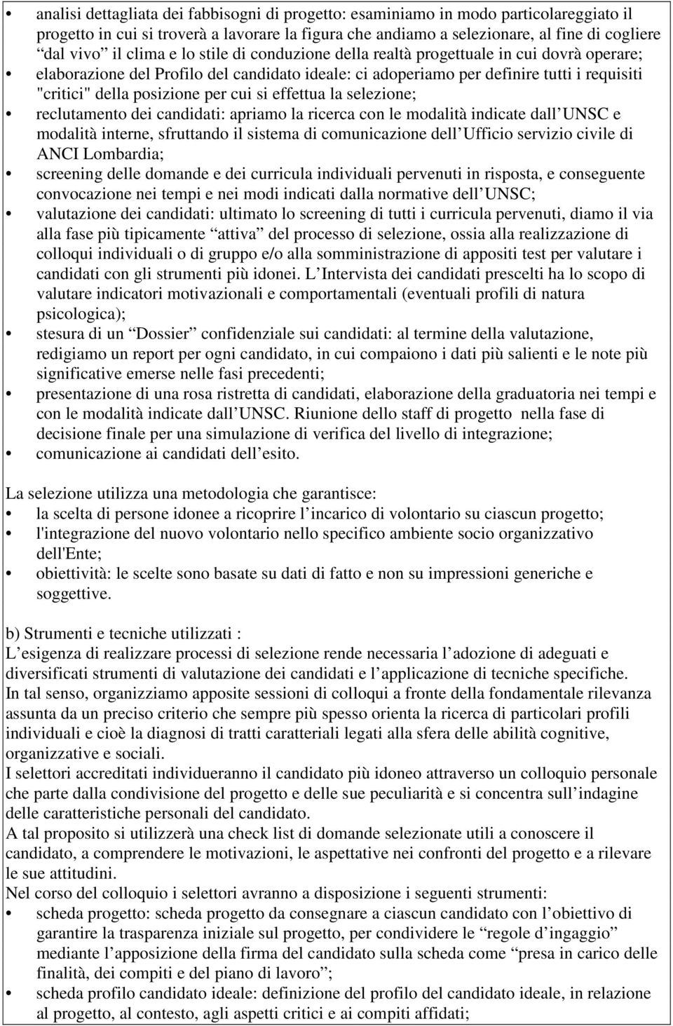 cui si effettua la selezione; reclutamento dei candidati: apriamo la ricerca con le modalità indicate dall UNSC e modalità interne, sfruttando il sistema di comunicazione dell Ufficio servizio civile