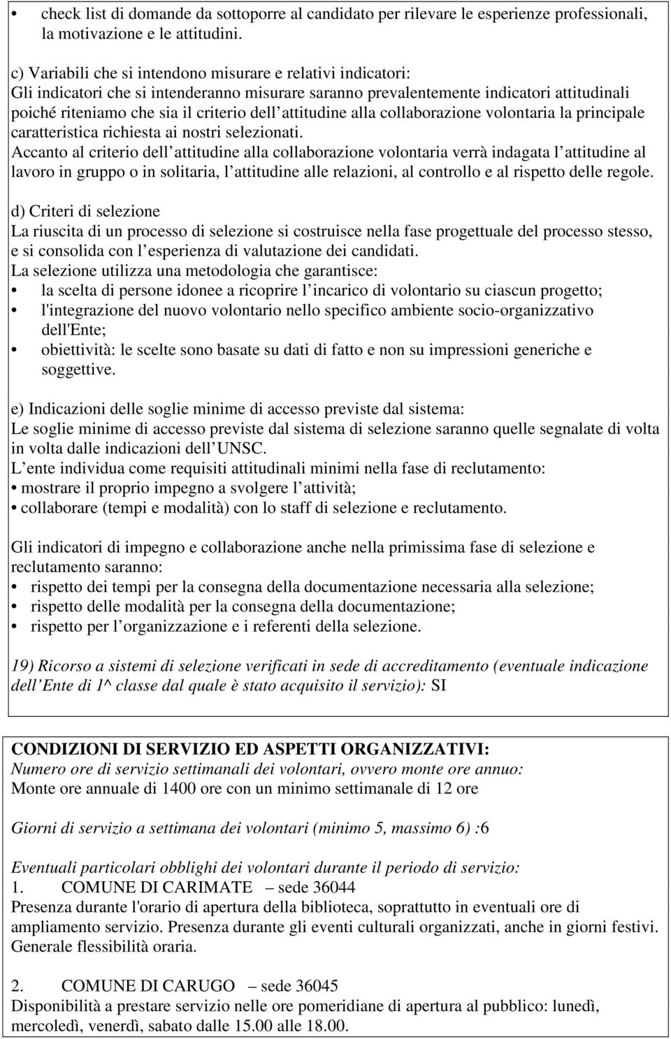 attitudine alla collaborazione volontaria la principale caratteristica richiesta ai nostri selezionati.