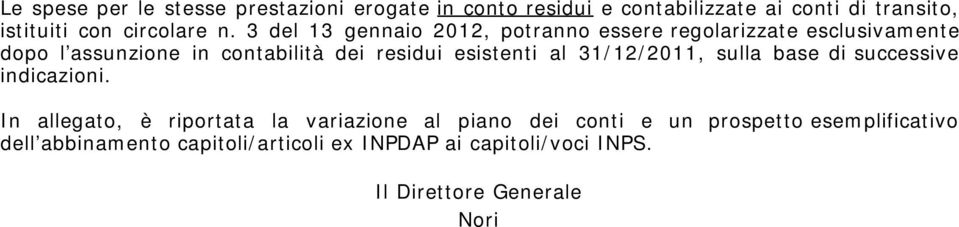 3 del 13 gennaio 2012, potranno essere regolarizzate esclusivamente dopo l assunzione in contabilità dei residui