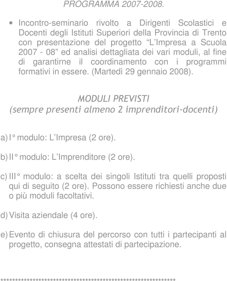 vari moduli, al fine di garantirne il coordinamento con i programmi formativi in essere. (Martedì 29 gennaio 2008).