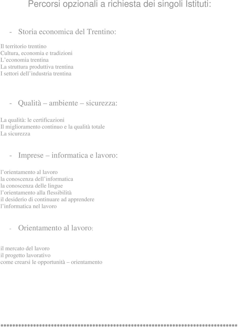 lavoro: l orientamento al lavoro la conoscenza dell informatica la conoscenza delle lingue l orientamento alla flessibilità il desiderio di continuare ad apprendere l informatica nel