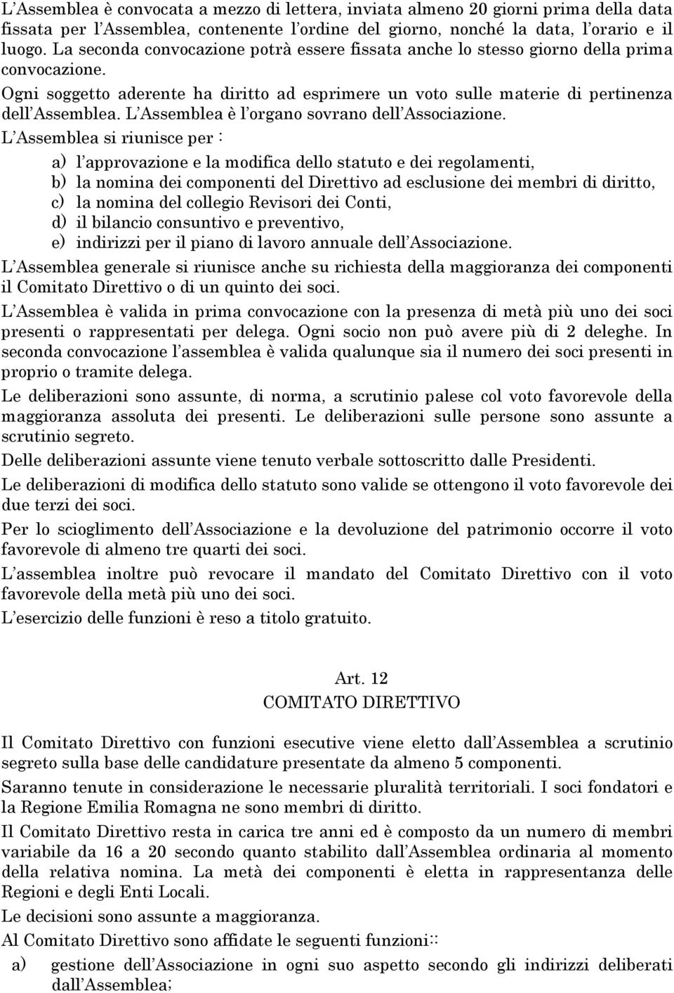 L Assemblea è l organo sovrano dell Associazione.