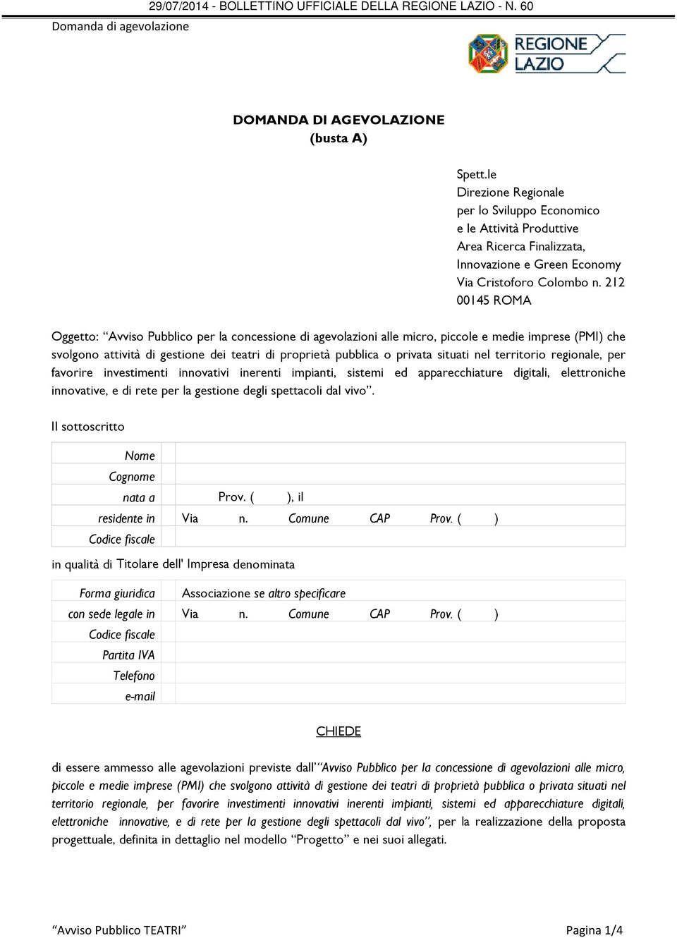 212 00145 ROMA Oggetto: Avviso Pubblico per la concessione di agevolazioni alle micro, piccole e medie imprese (PMI) che svolgono attività di gestione dei teatri di proprietà pubblica o privata