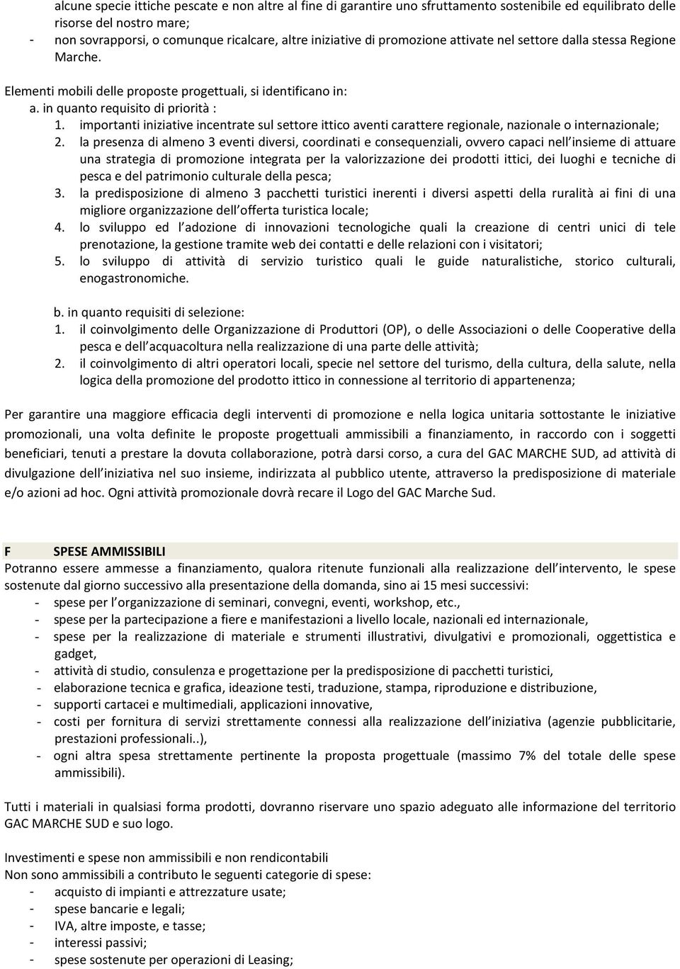 importanti iniziative incentrate sul settore ittico aventi carattere regionale, nazionale o internazionale; 2.