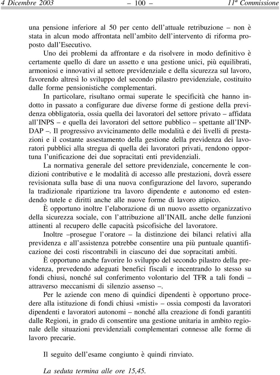 sicurezza sul lavoro, favorendo altresì lo sviluppo del secondo pilastro previdenziale, costituito dalle forme pensionistiche complementari.