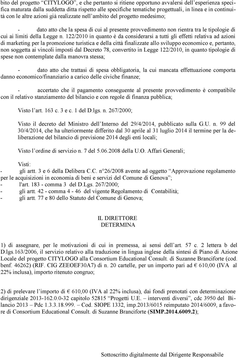 122/2010 in quanto è da considerarsi a tutti gli effetti relativa ad azioni di marketing per la promozione turistica e della città finalizzate allo sviluppo economico e, pertanto, non soggetta ai