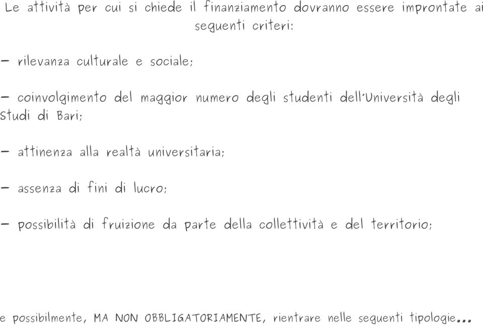 - attinenza alla realtà universitaria; - assenza di fini di lucro; - possibilità di fruizione da parte della