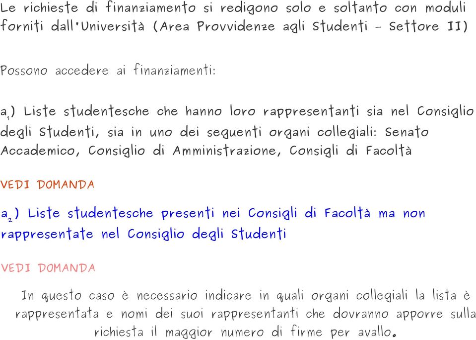 Amministrazione, Consigli di Facoltà VEDI DOMANDA a 2 ) Liste studentesche presenti nei Consigli di Facoltà ma non rappresentate nel Consiglio degli Studenti VEDI DOMANDA In