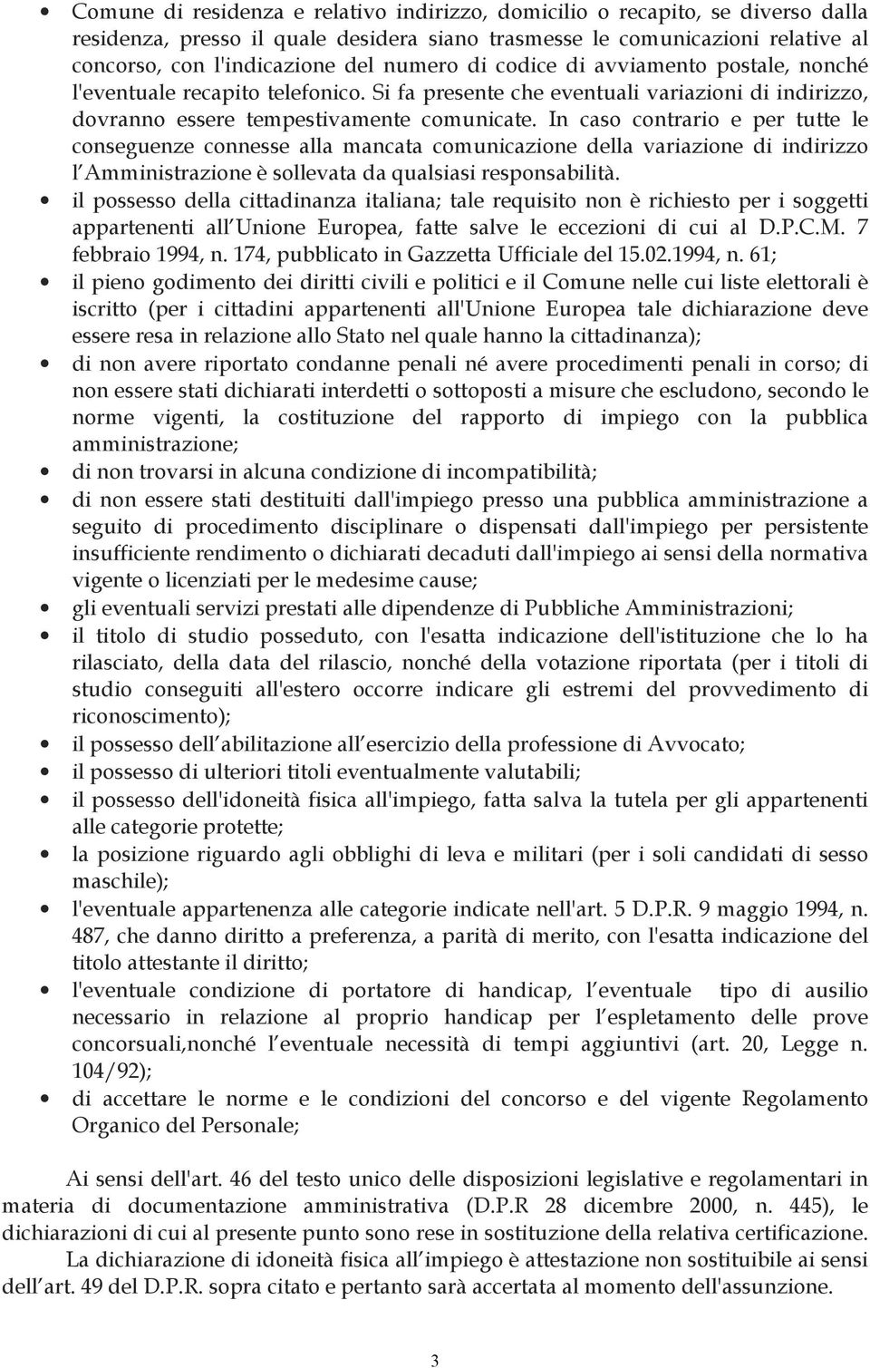 In caso contrario e per tutte le conseguenze connesse alla mancata comunicazione della variazione di indirizzo l Amministrazione è sollevata da qualsiasi responsabilità.