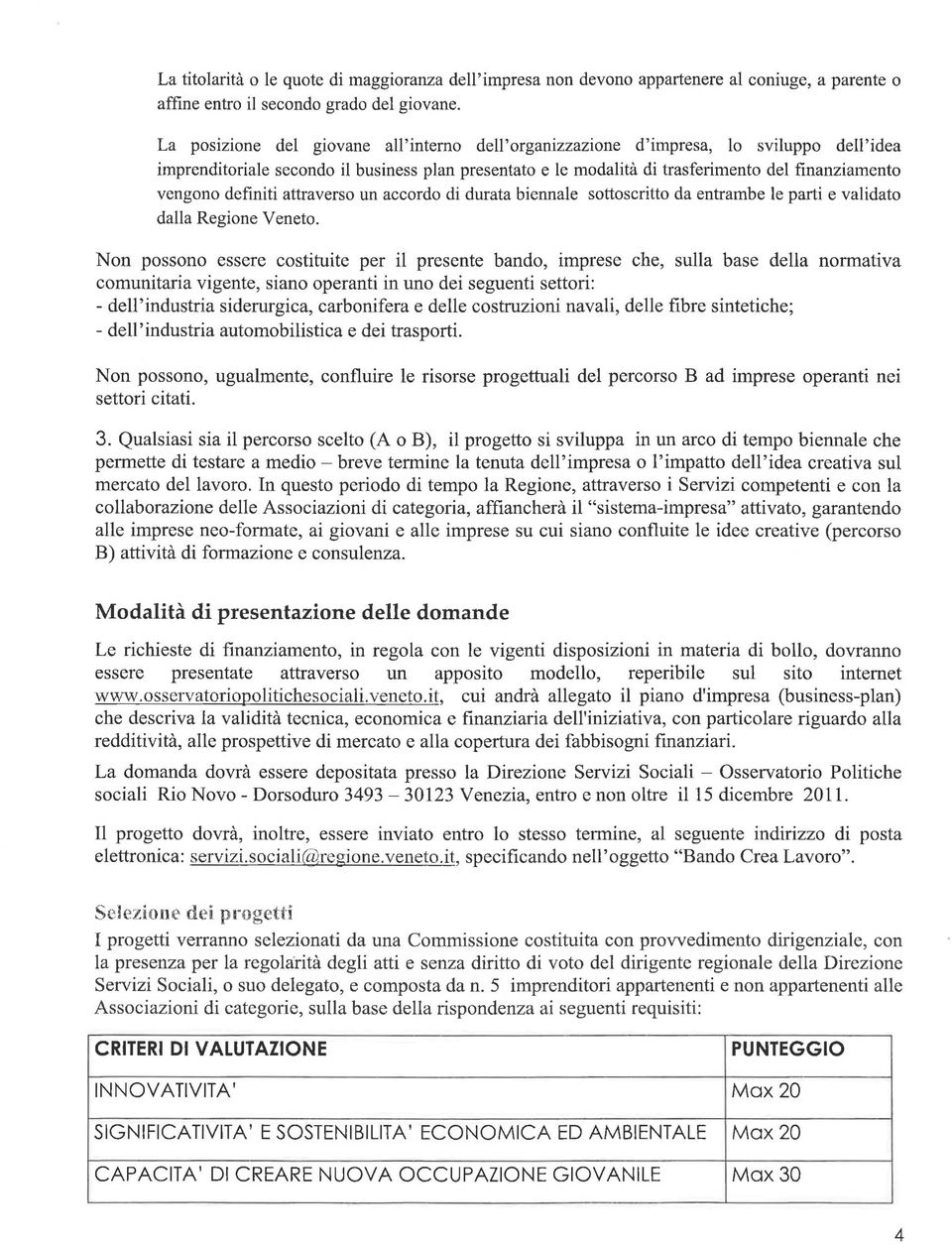 definiti attraverso un accordo di durata biennale sottoscritto da entrambe le parti e validato dalla Regione Veneto.