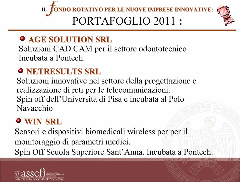 NETRESULTS SRL Soluzioni innovative nel settore della progettazione e realizzazione di reti per le telecomunicazioni.