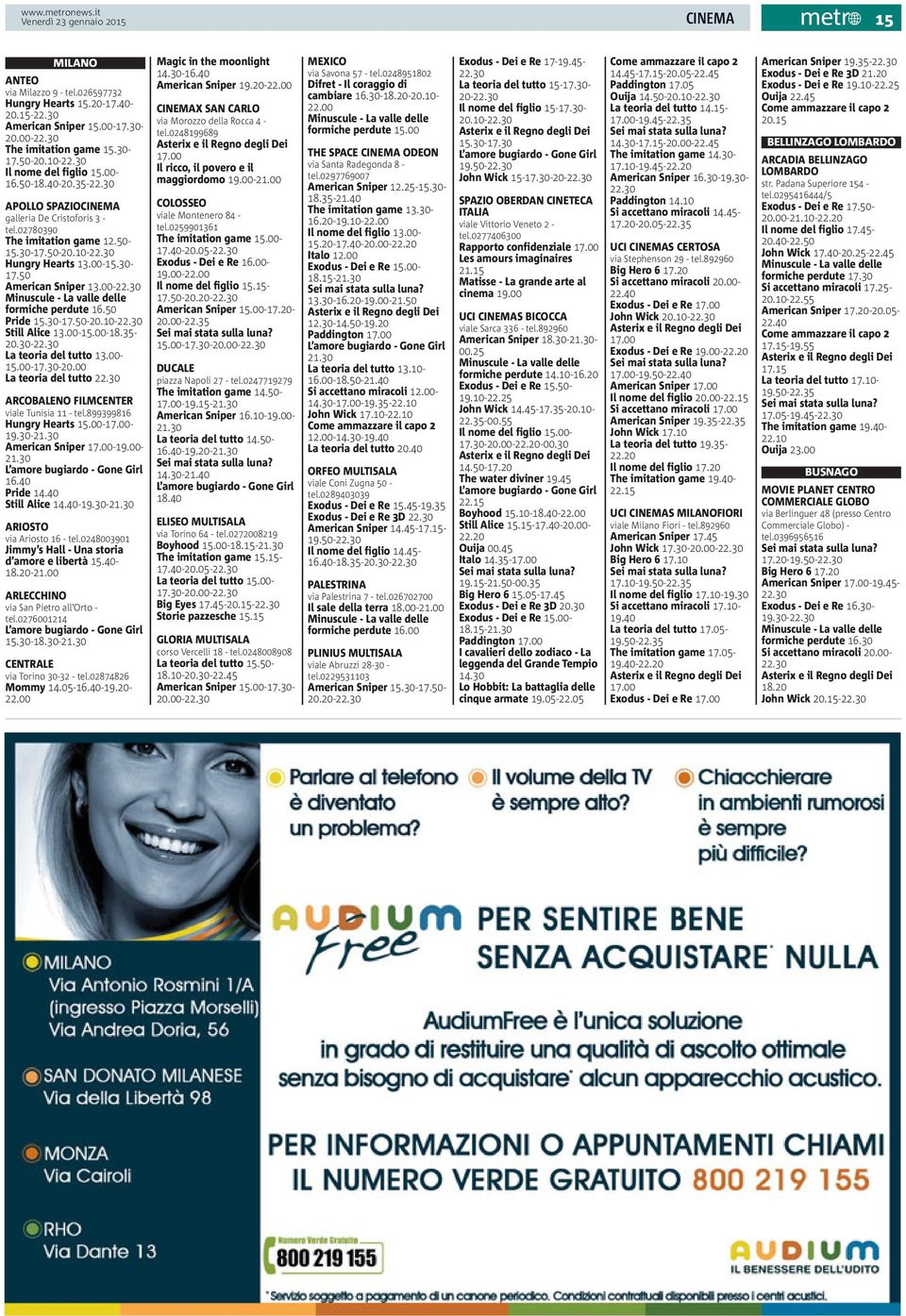 30 Minuscule - La valle delle formiche perdute 16.50 Pride 15.30-17.50-20.10-22.30 Still Alice 13.00-15.00-18.35-20.30-22.30 La teoria del tutto 13.00-15.00-17.30-20.00 La teoria del tutto 22.