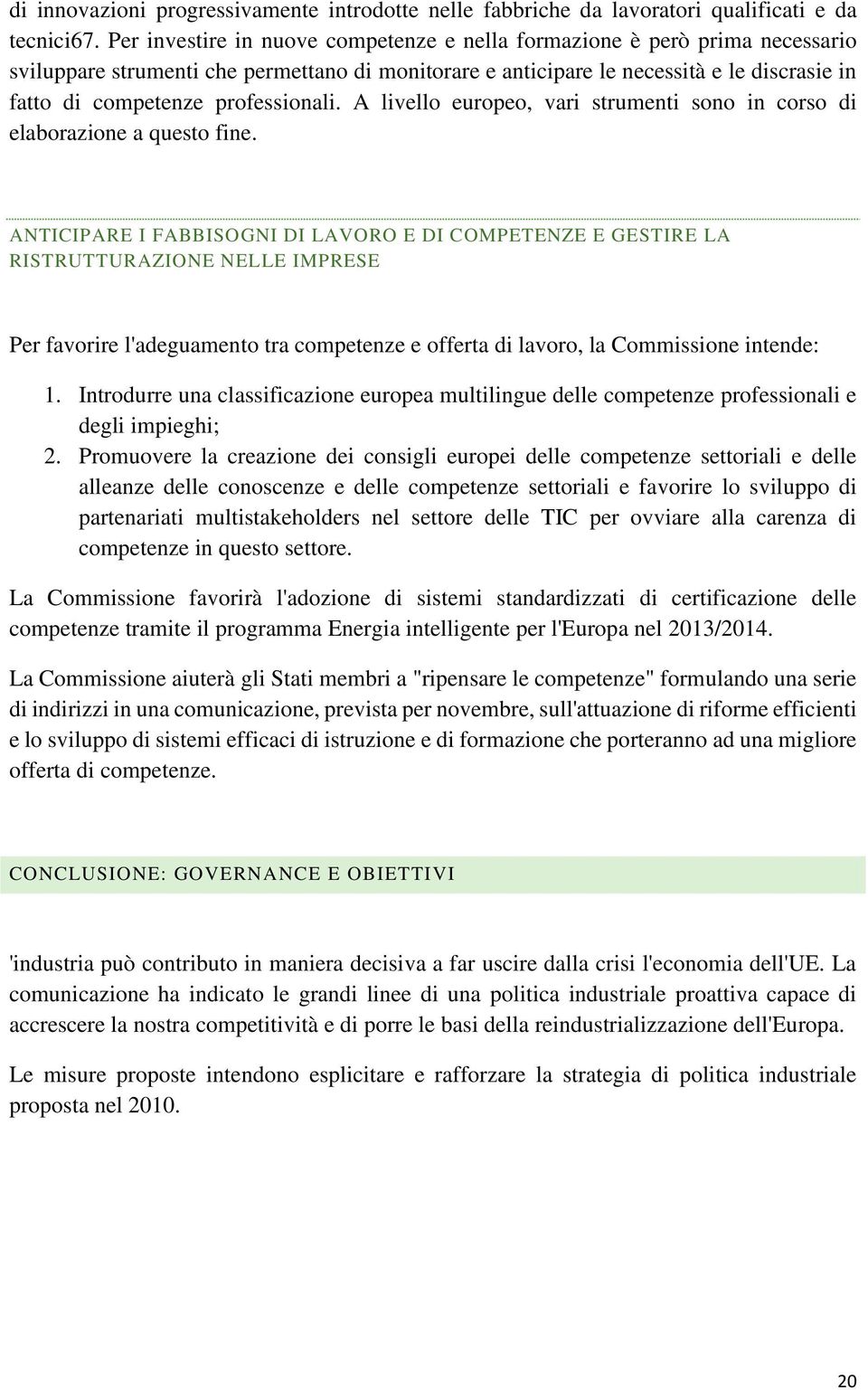 professionali. A livello europeo, vari strumenti sono in corso di elaborazione a questo fine.