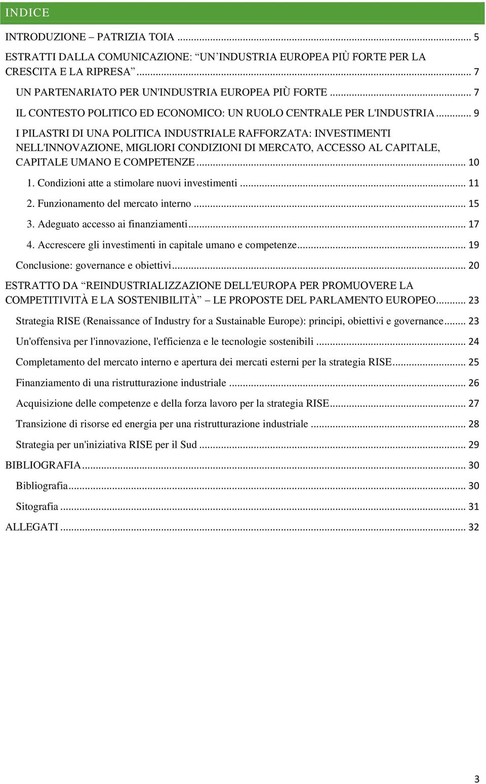 .. 9 I PILASTRI DI UNA POLITICA INDUSTRIALE RAFFORZATA: INVESTIMENTI NELL'INNOVAZIONE, MIGLIORI CONDIZIONI DI MERCATO, ACCESSO AL CAPITALE, CAPITALE UMANO E COMPETENZE... 10 1.