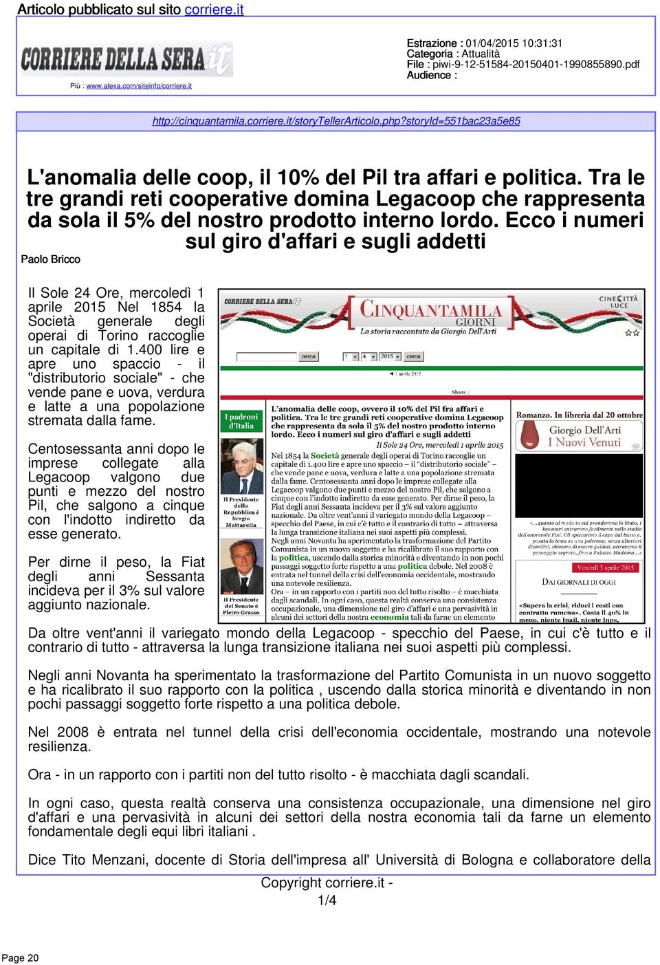 Tra le tre grandi reti cooperative domina Legacoop che rappresenta da sola il 5% del nostro prodotto interno lordo.