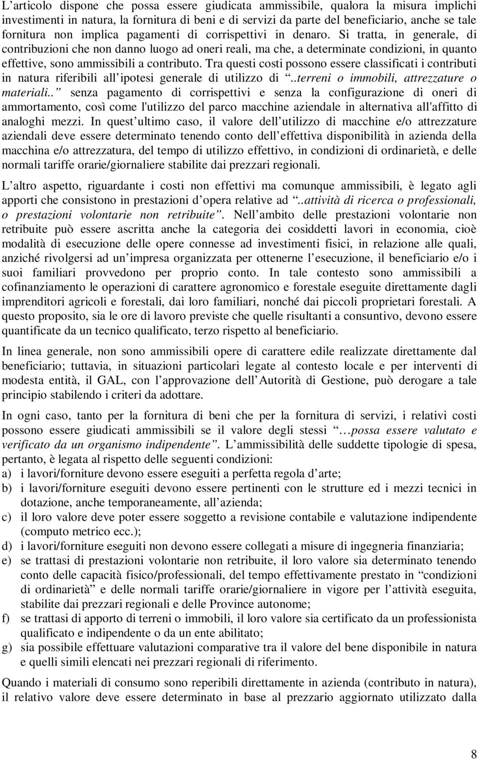 Si tratta, in generale, di contribuzioni che non danno luogo ad oneri reali, ma che, a determinate condizioni, in quanto effettive, sono ammissibili a contributo.