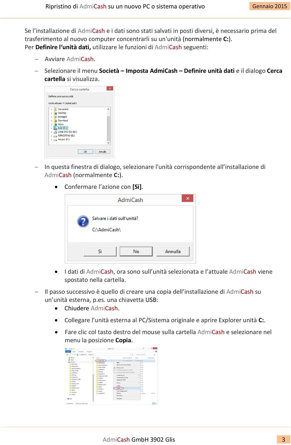 In questa finestra di dialogo, selezionare l'unità corrispondente all installazione di AdmiCash (normalmente C:). Confermare l azione con [Sì].