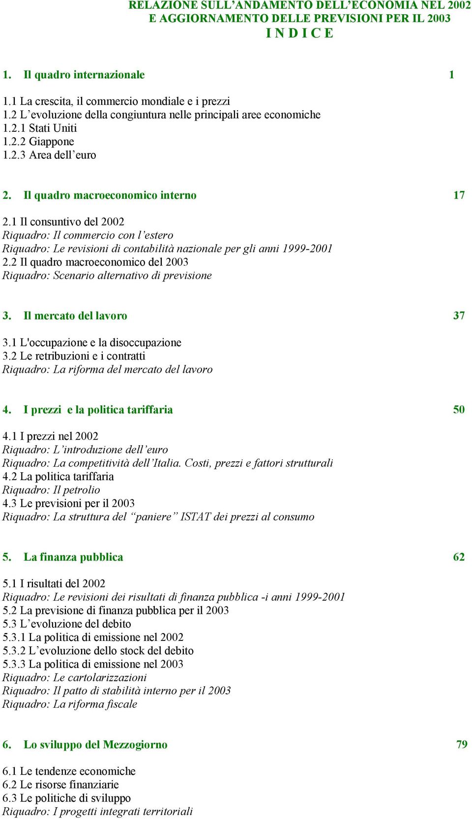 1 Il consuntivo del 2002 Riquadro: Il commercio con l estero Riquadro: Le revisioni di contabilità nazionale per gli anni 1999-2001 2.