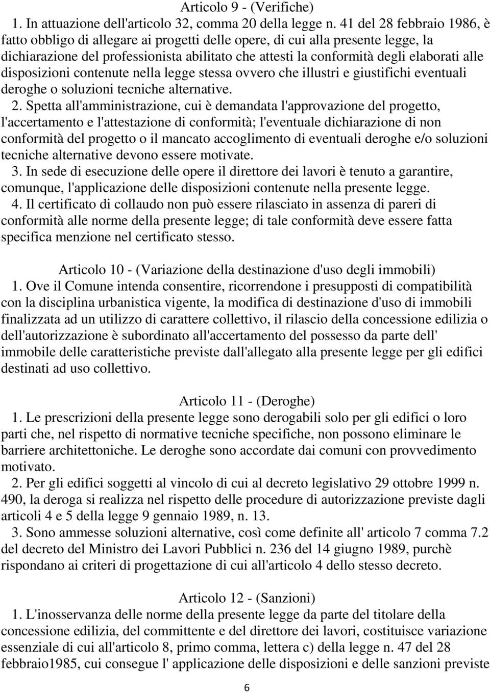 disposizioni contenute nella legge stessa ovvero che illustri e giustifichi eventuali deroghe o soluzioni tecniche alternative. 2.