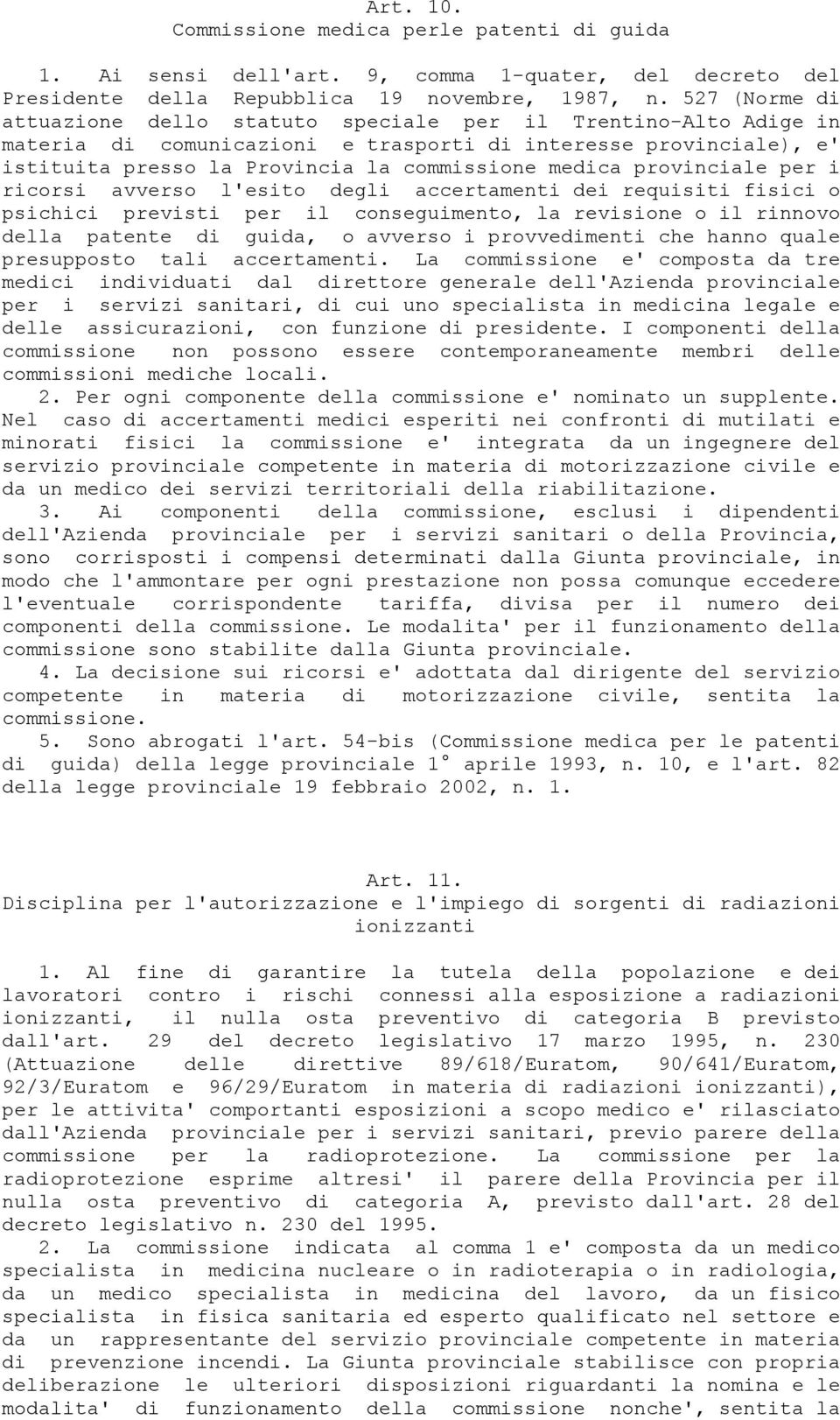 provinciale per i ricorsi avverso l'esito degli accertamenti dei requisiti fisici o psichici previsti per il conseguimento, la revisione o il rinnovo della patente di guida, o avverso i provvedimenti