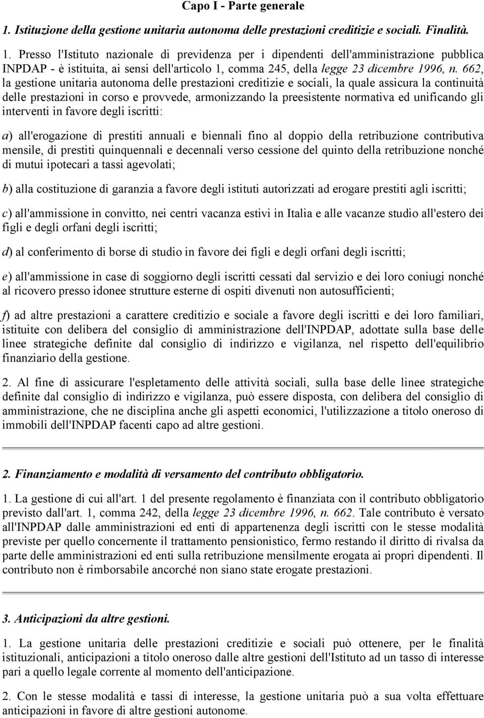 Presso l'istituto nazionale di previdenza per i dipendenti dell'amministrazione pubblica INPDAP - è istituita, ai sensi dell'articolo 1, comma 245, della legge 23 dicembre 1996, n.