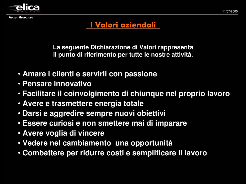 Avere e trasmettere energia totale Darsi e aggredire sempre nuovi obiettivi Essere curiosi e non smettere mai di