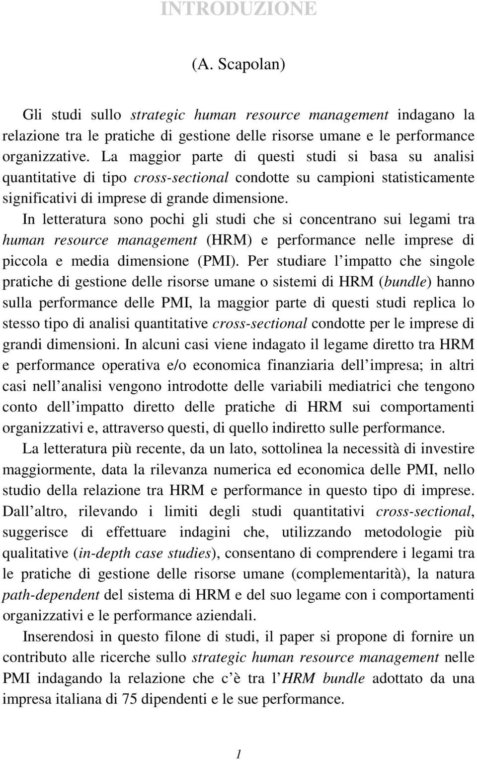 In letteratura sono pochi gli studi che si concentrano sui legami tra human resource management (HRM) e performance nelle imprese di piccola e media dimensione (PMI).