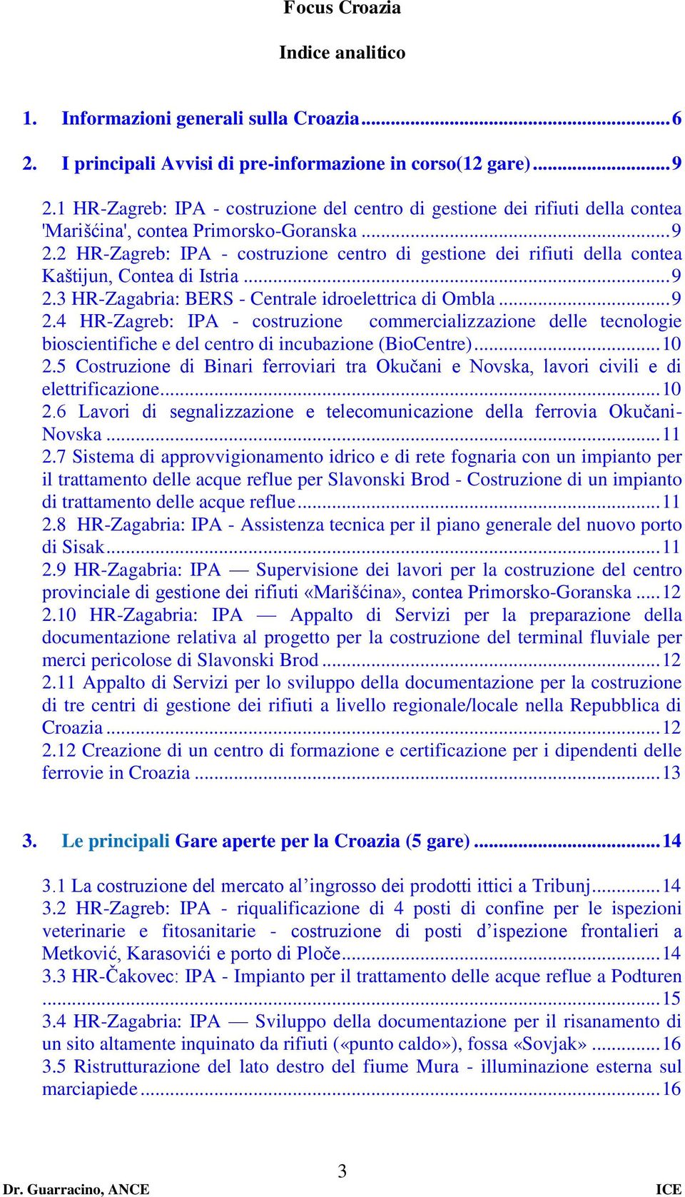 2 HR-Zagreb: IPA - costruzione centro di gestione dei rifiuti della contea Kaštijun, Contea di Istria... 9 2.