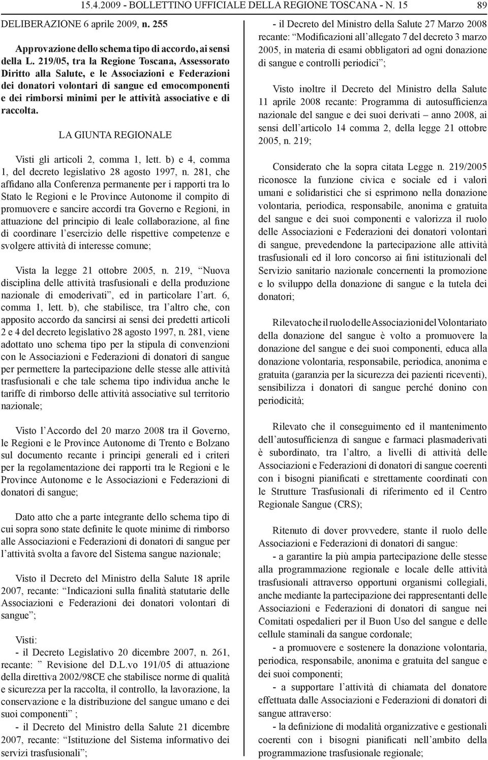 di raccolta. LA GIUNTA REGIONALE Visti gli articoli 2, comma 1, lett. b) e 4, comma 1, del decreto legislativo 28 agosto 1997, n.