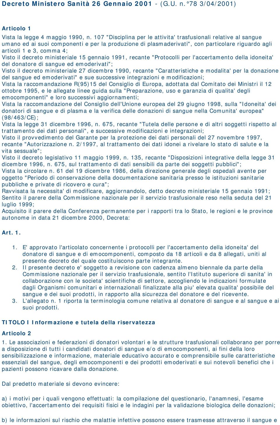 decreto ministeriale 15 gennaio 1991, recante "Protocolli per l'accertamento della idoneita' del donatore di sangue ed emoderivati"; Visto il decreto ministeriale 27 dicembre 1990, recante