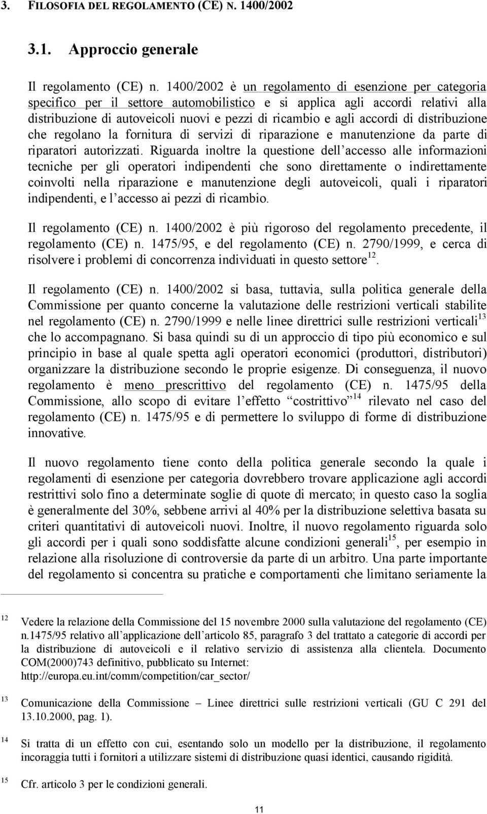 accordi di distribuzione che regolano la fornitura di servizi di riparazione e manutenzione da parte di riparatori autorizzati.