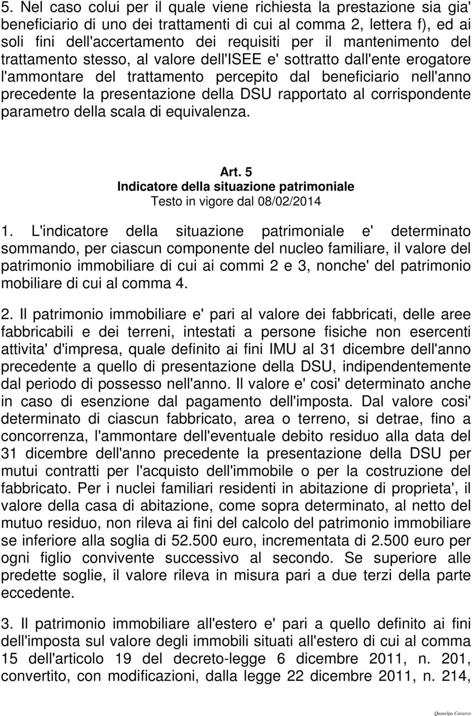 rapportato al corrispondente parametro della scala di equivalenza. Art. 5 Indicatore della situazione patrimoniale Testo in vigore dal 08/02/2014 1.